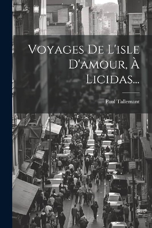 Обложка Поля Таллемана «Voyages de l'isle d'amour»: чёрно‑белая фотография улицы с толпой людей и название книги; использована как победитель в подборке.