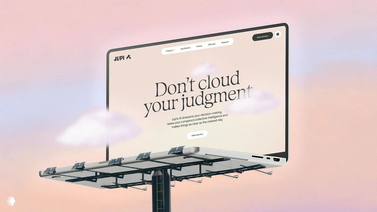 Биллборд с экраном и надписью «Don't cloud your judgment» на пастельном фоне; реклама интерфейса Jupi в крупном формате с лёгкими облачными акцентами.