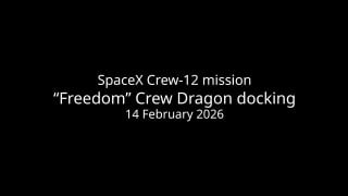Кадр с титром о стыковке корабля SpaceX Crew Dragon C212 «Freedom» с МКС 14 февраля 2026 года на чёрном фоне